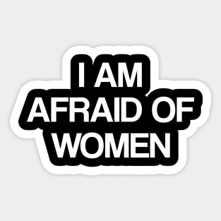 I Am Afraid of Women Sticker